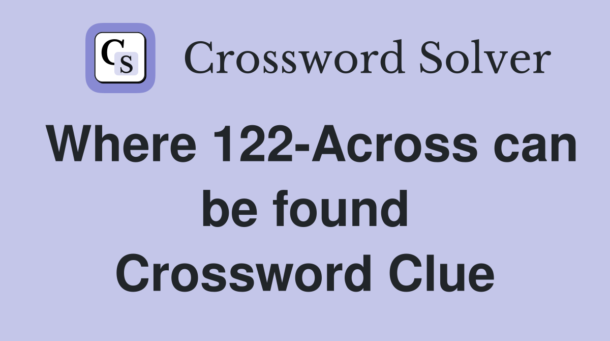 Where 122-Across can be found Crossword Clue