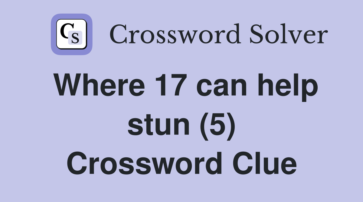 Where 17 can help stun (5) Crossword Clue