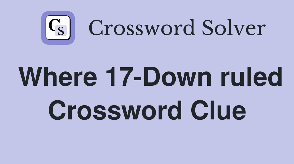Where 17-Down ruled Crossword Clue