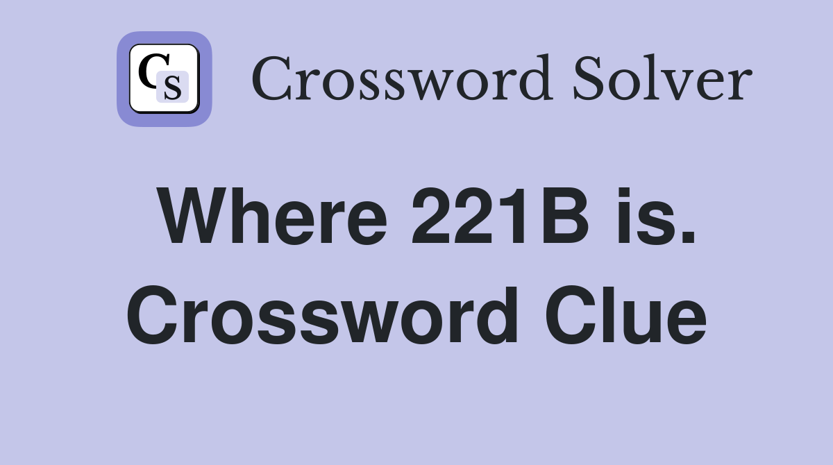 Where 221B is. Crossword Clue