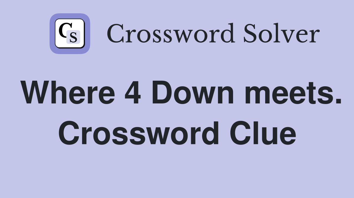Where 4 Down meets. Crossword Clue