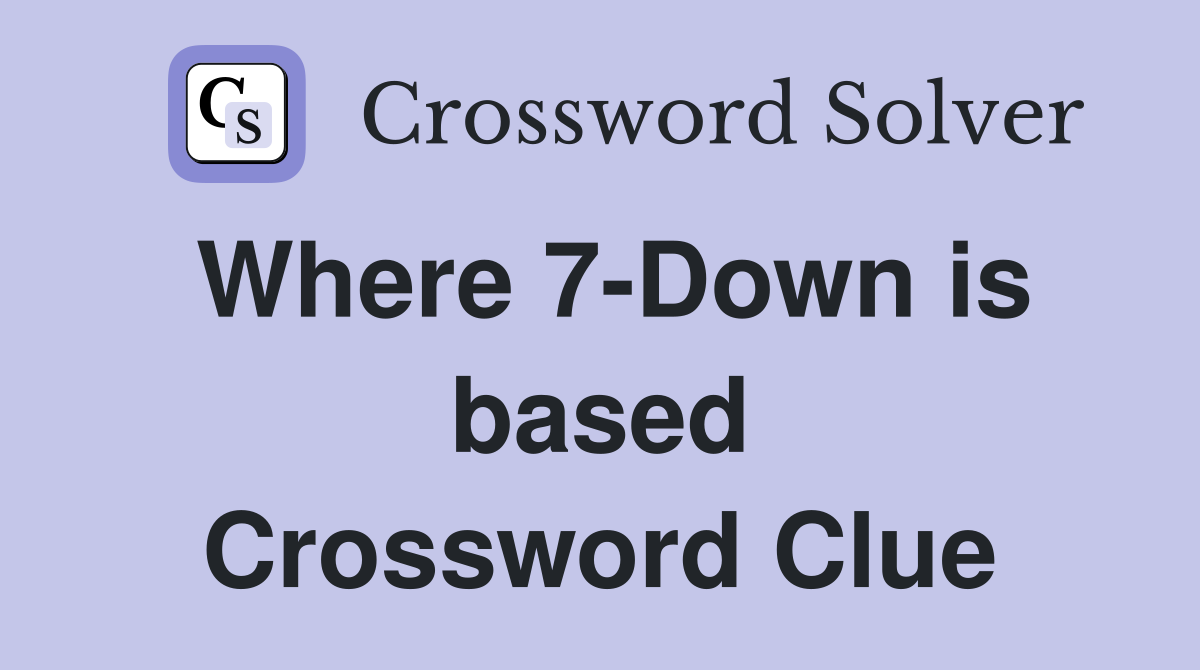 Where 7-Down is based Crossword Clue