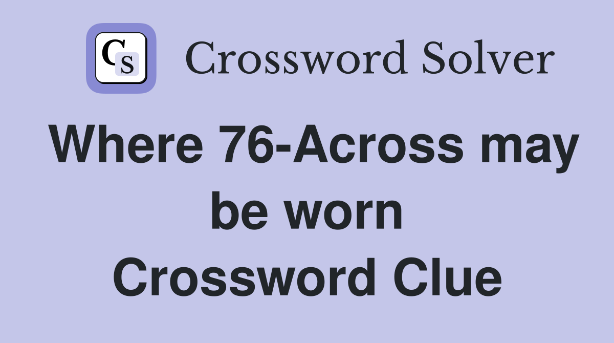 Where 76-Across may be worn Crossword Clue