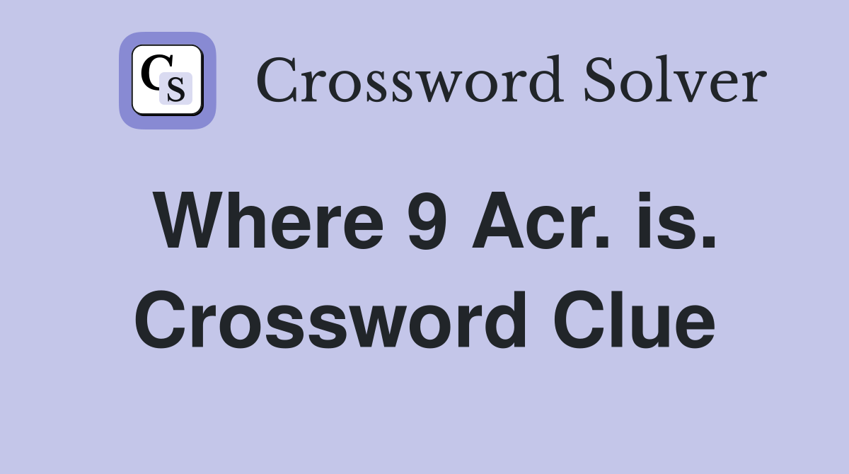Where 9 Acr. is. Crossword Clue