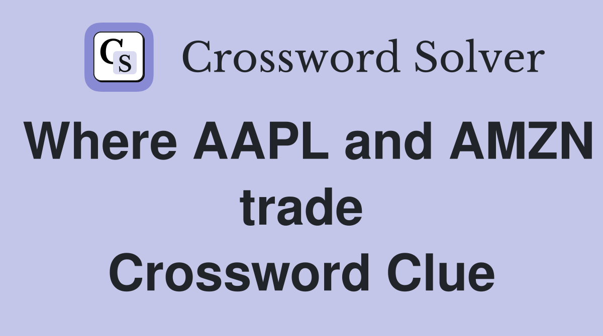 Where AAPL and AMZN trade Crossword Clue