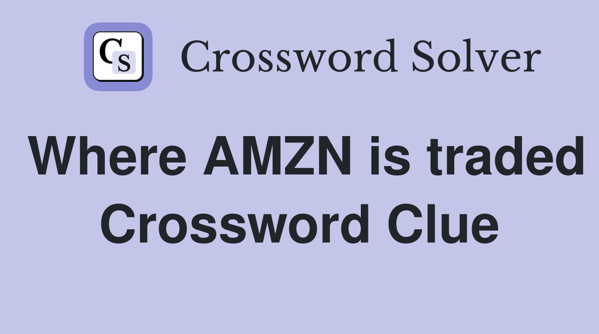 Where AMZN is traded Crossword Clue