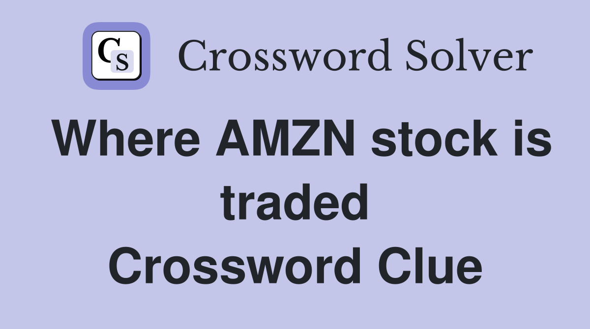 Where AMZN stock is traded Crossword Clue