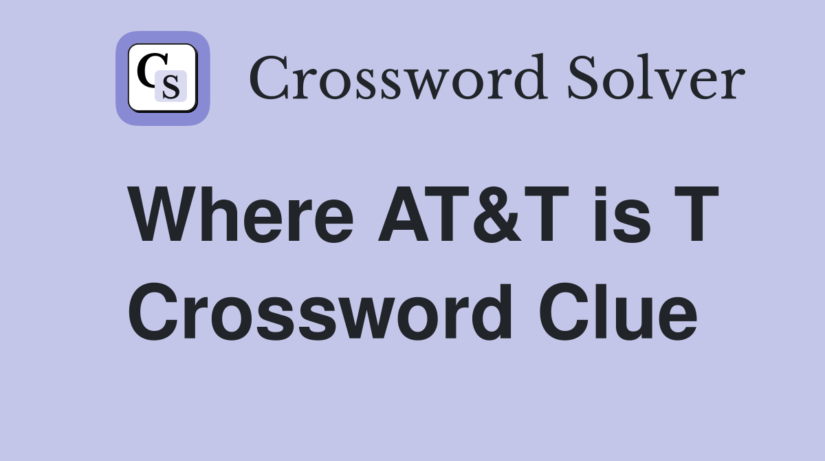 Where AT&T is T Crossword Clue