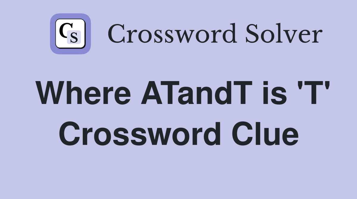 Where ATandT is 'T' Crossword Clue