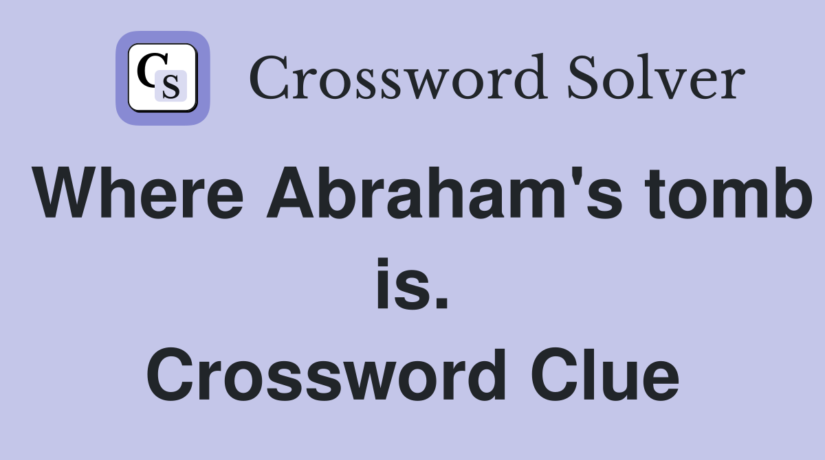 Where Abraham's tomb is. Crossword Clue