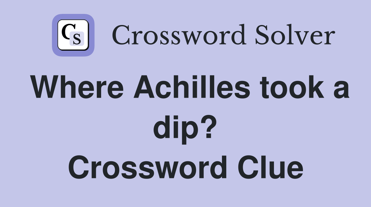 Where Achilles took a dip? Crossword Clue