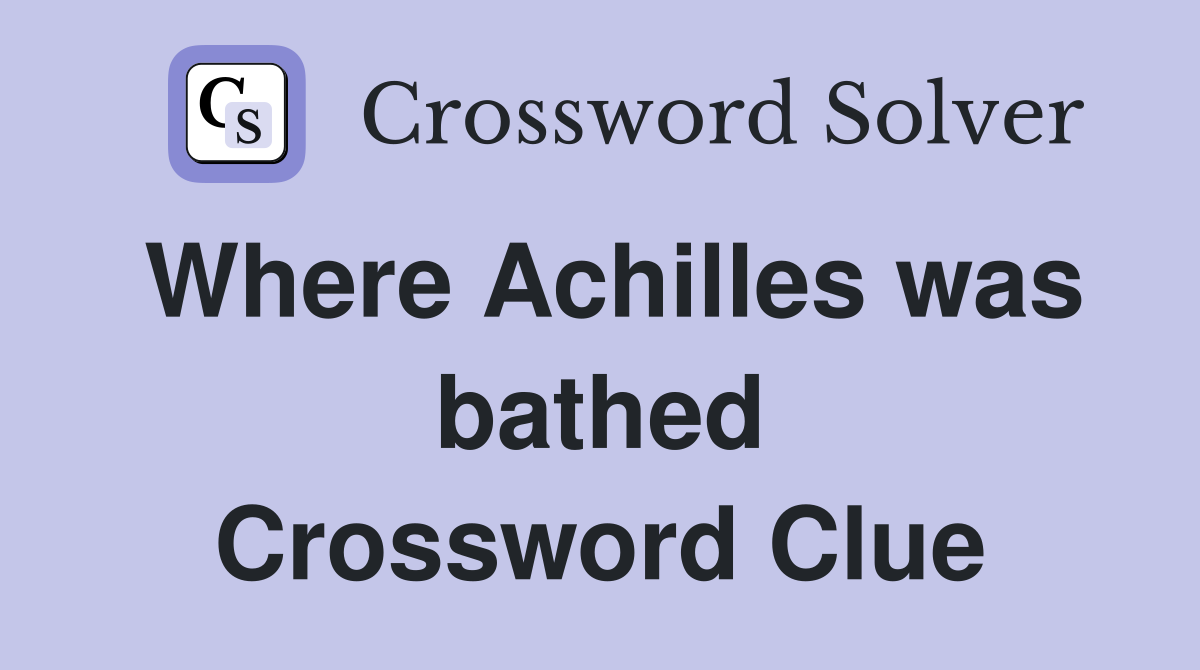 Where Achilles was bathed Crossword Clue