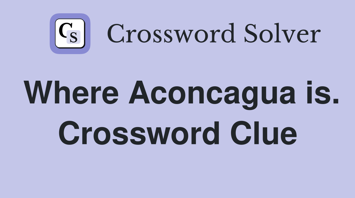 Where Aconcagua is. Crossword Clue
