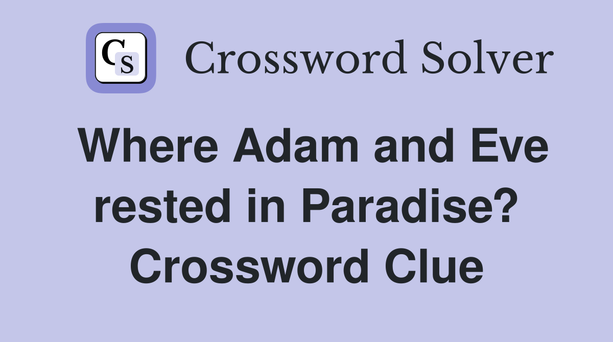 Where Adam and Eve rested in Paradise? Crossword Clue