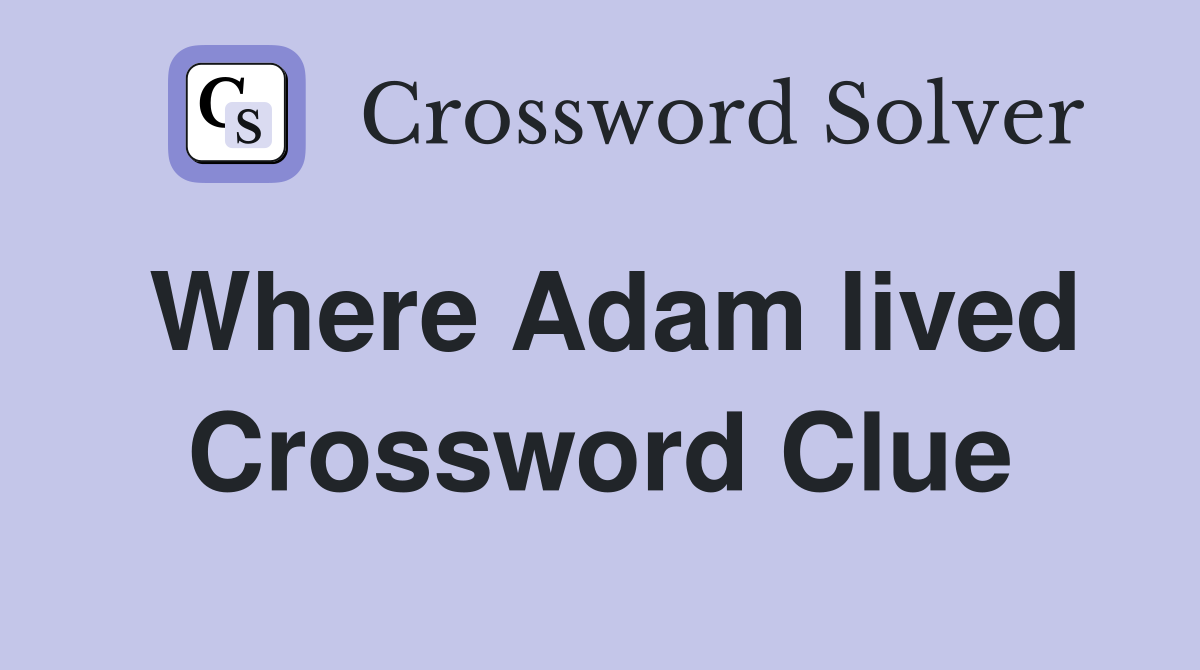 Where Adam lived Crossword Clue
