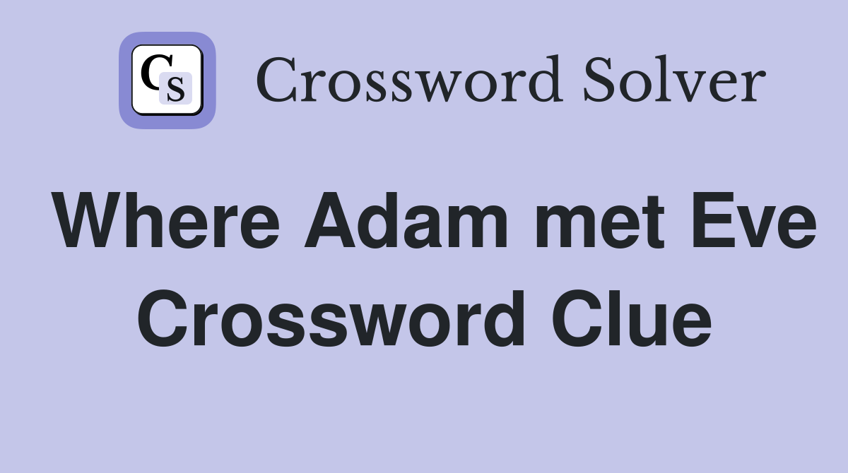 Where Adam met Eve Crossword Clue