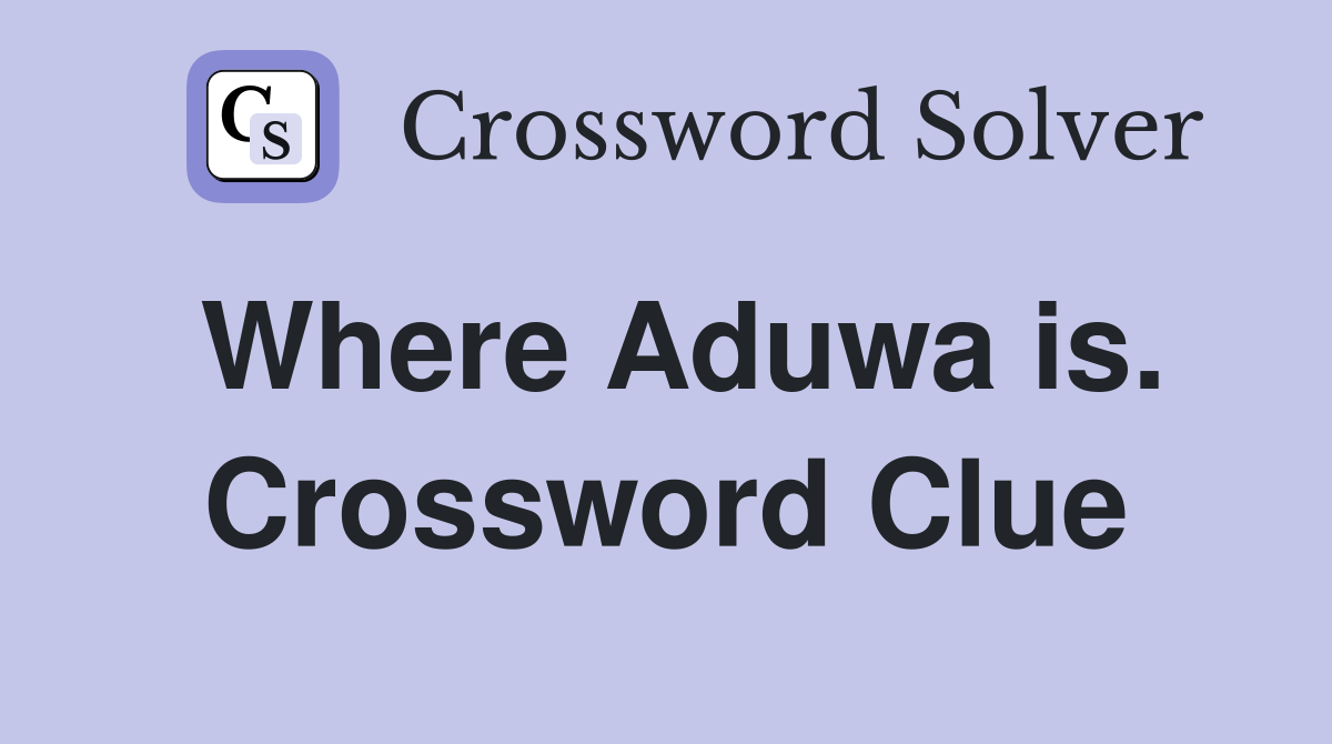 Where Aduwa is. Crossword Clue