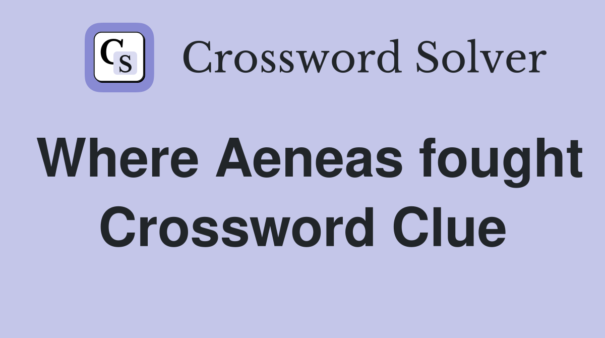 Where Aeneas fought Crossword Clue
