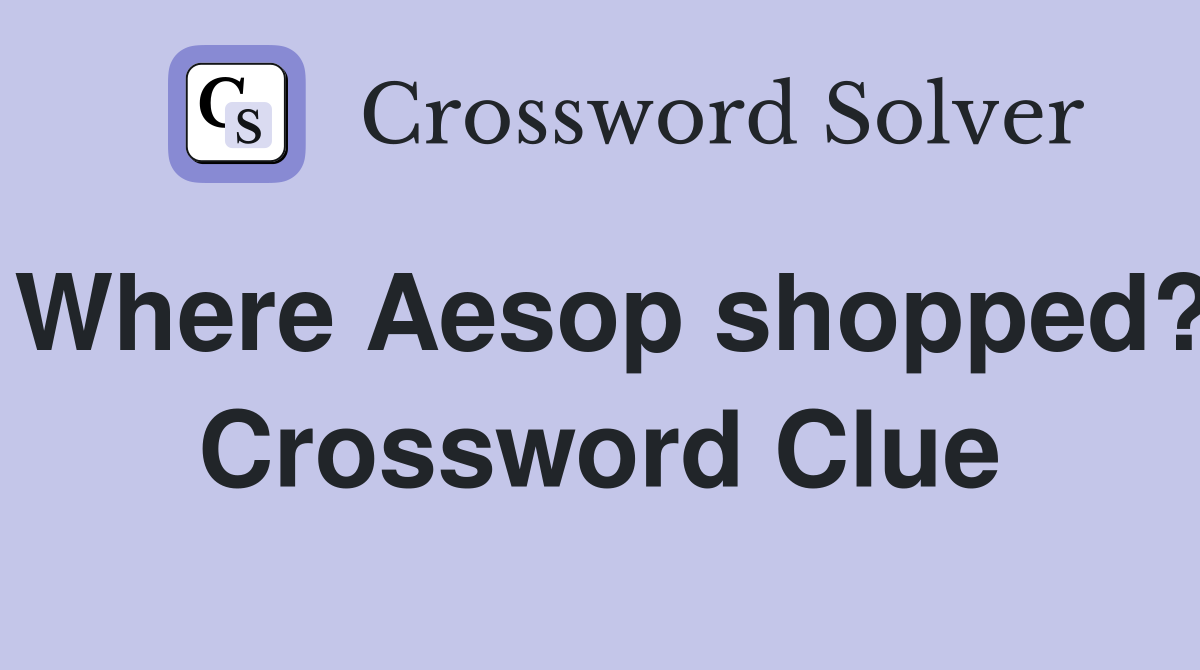 Where Aesop shopped? Crossword Clue
