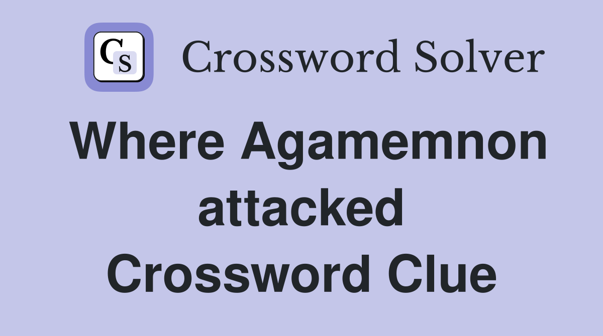 Where Agamemnon attacked Crossword Clue