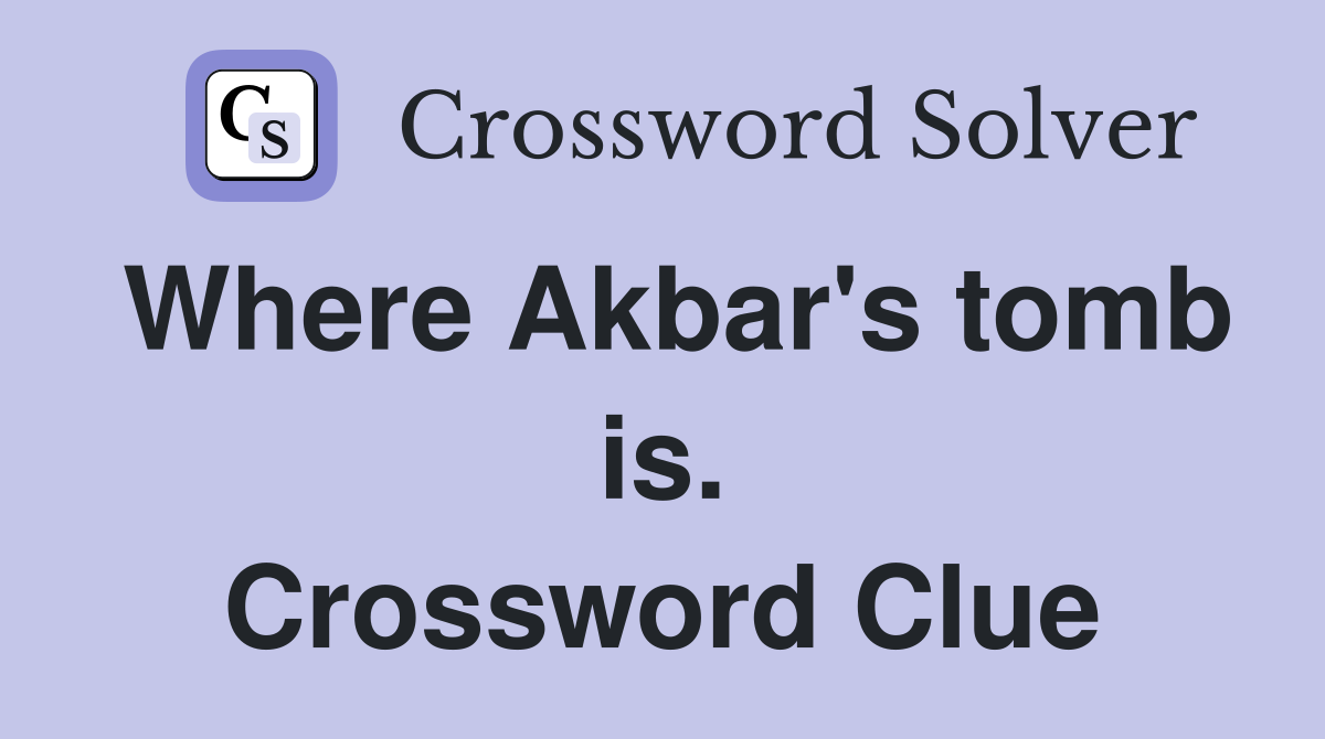 Where Akbar's tomb is. Crossword Clue