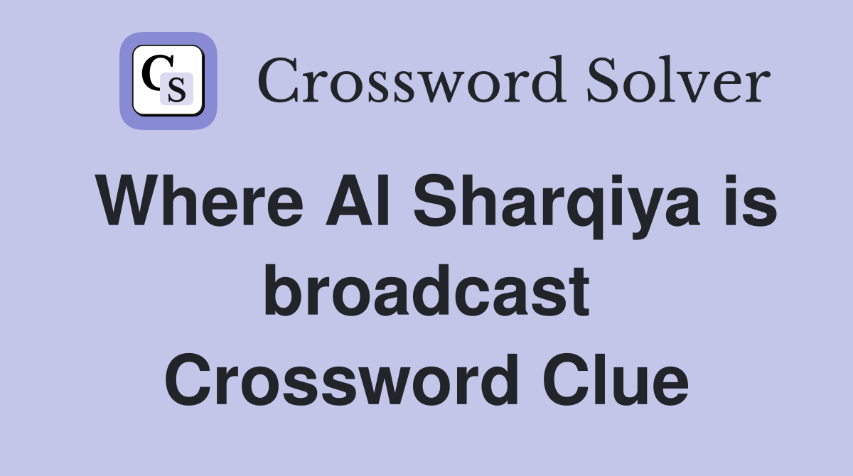 Where Al Sharqiya is broadcast Crossword Clue