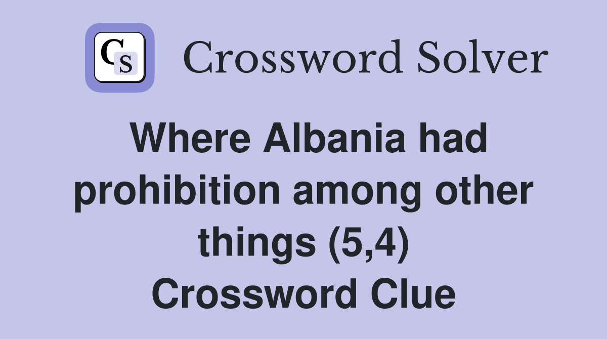 Where Albania had prohibition among other things (5,4) Crossword Clue