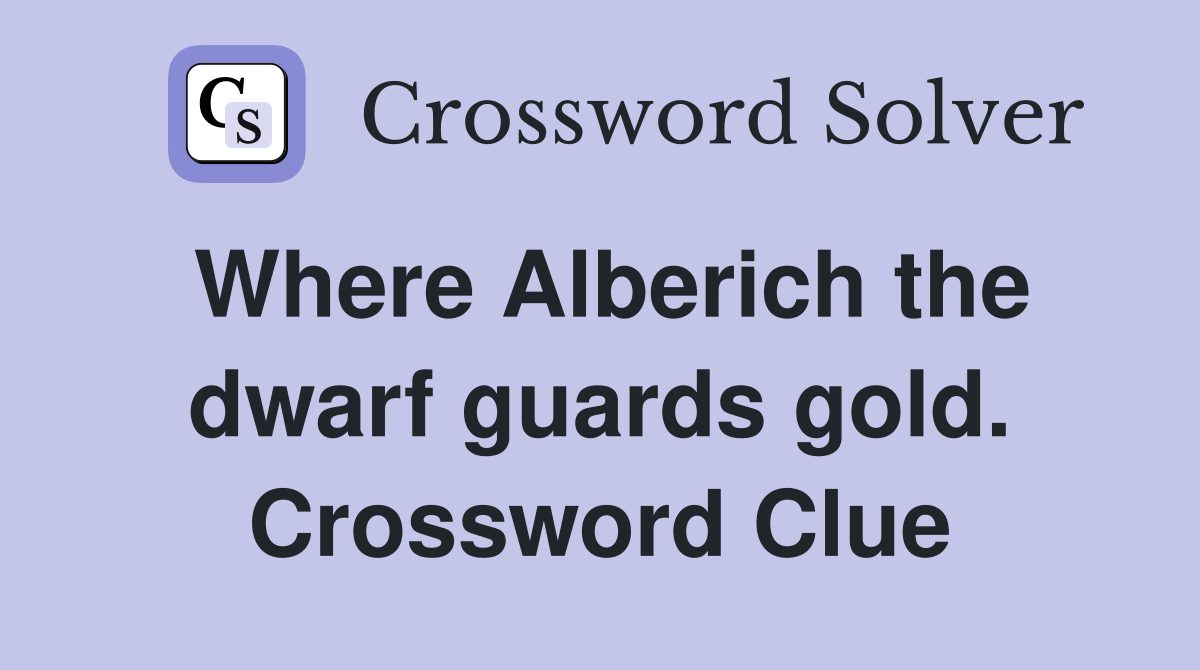 Where Alberich the dwarf guards gold. Crossword Clue