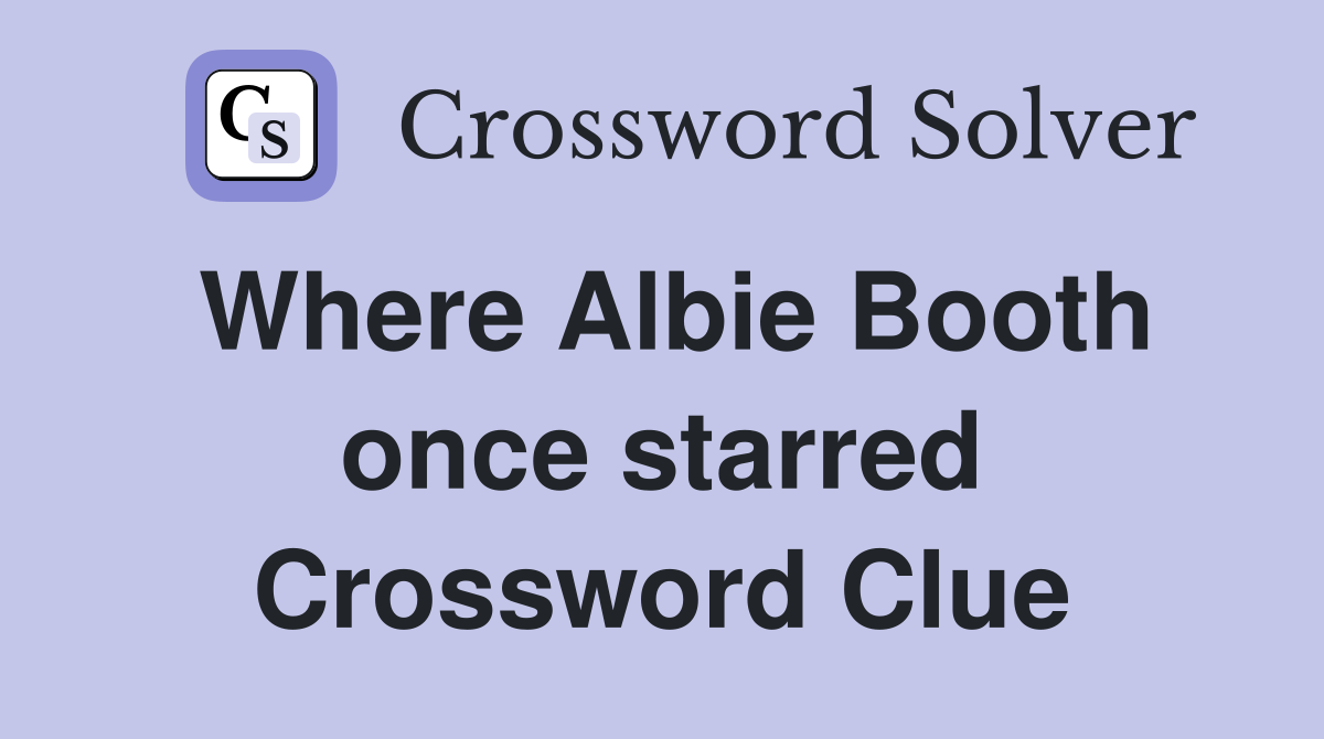 Where Albie Booth once starred Crossword Clue