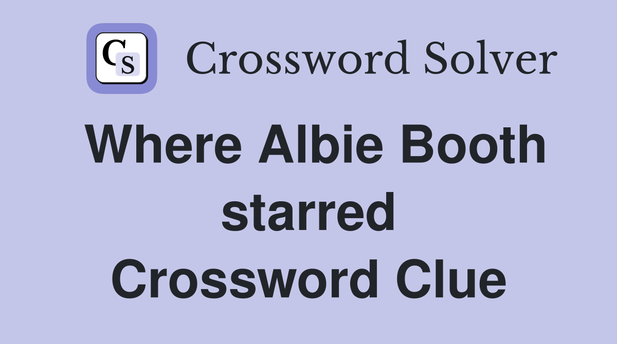 Where Albie Booth starred Crossword Clue