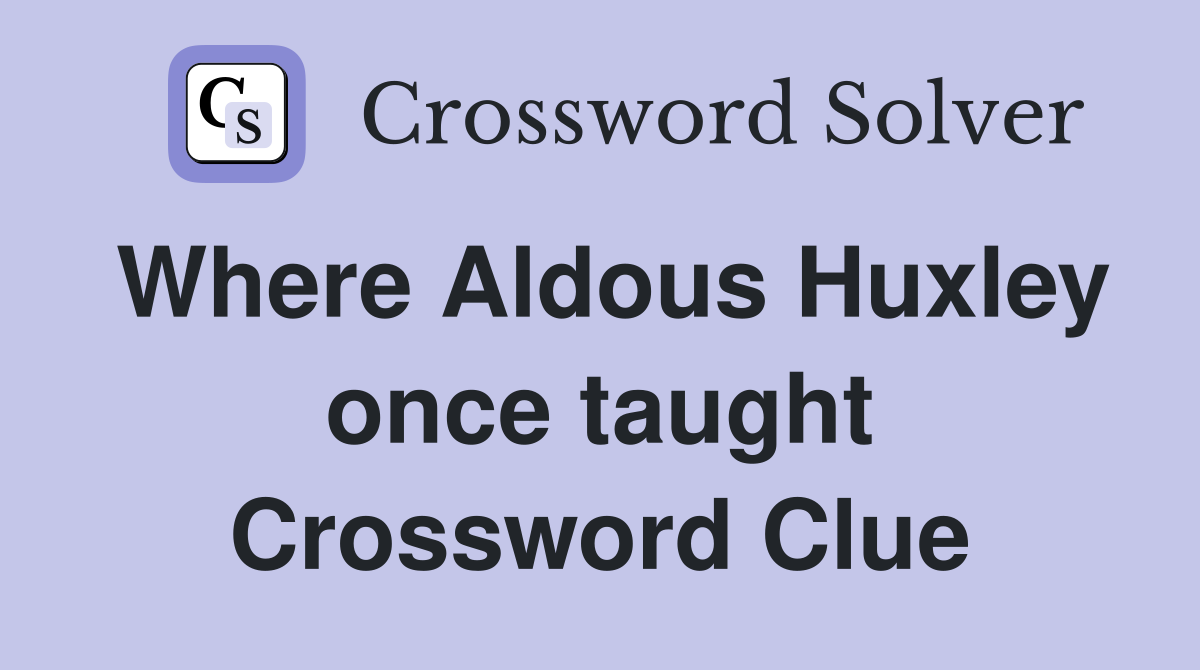 Where Aldous Huxley once taught Crossword Clue