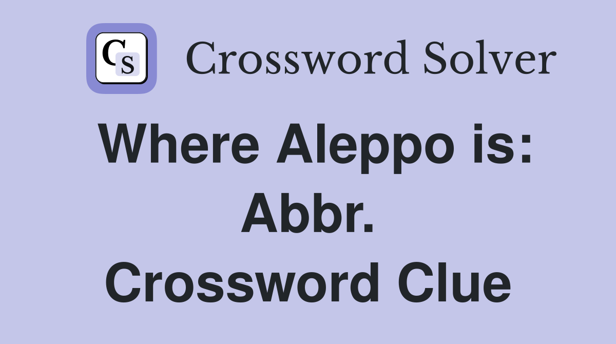 Where Aleppo is: Abbr. Crossword Clue