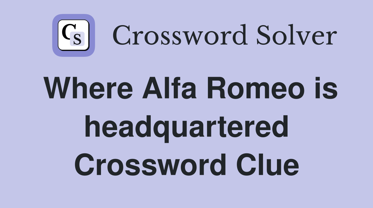 Where Alfa Romeo is headquartered Crossword Clue
