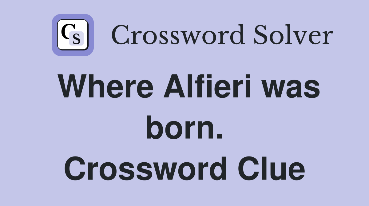 Where Alfieri was born. Crossword Clue