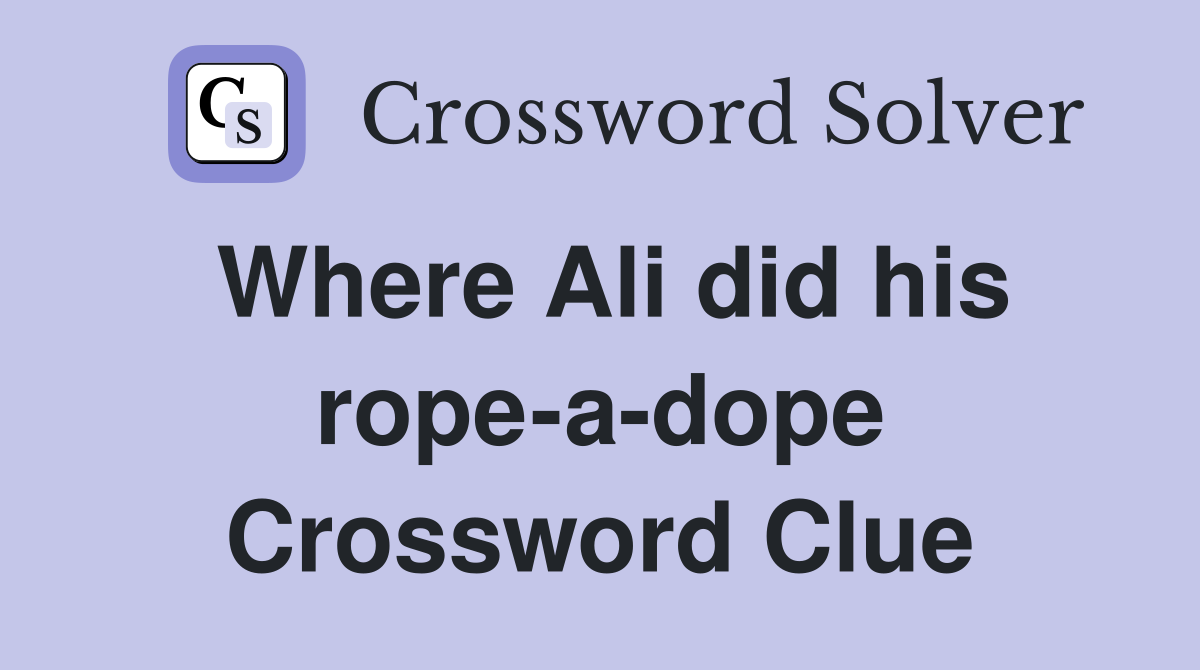 Where Ali did his rope-a-dope Crossword Clue