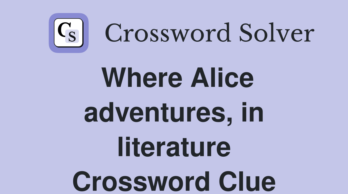 Where Alice adventures, in literature Crossword Clue
