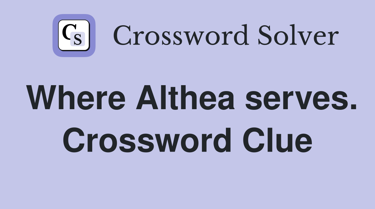 Where Althea serves. Crossword Clue