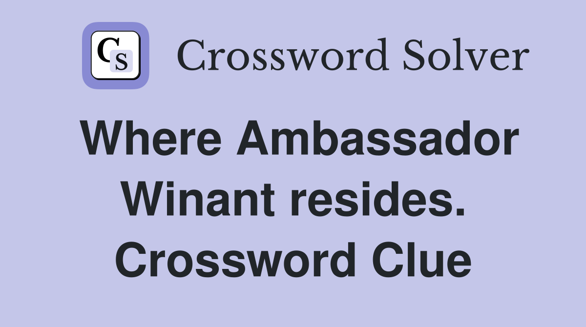 Where Ambassador Winant resides. Crossword Clue
