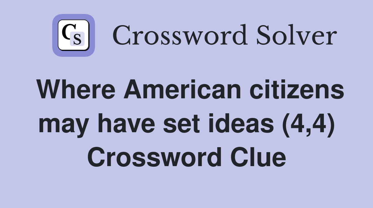 Where American citizens may have set ideas (4,4) Crossword Clue