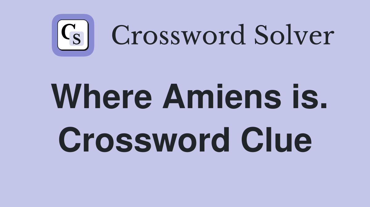 Where Amiens is. Crossword Clue