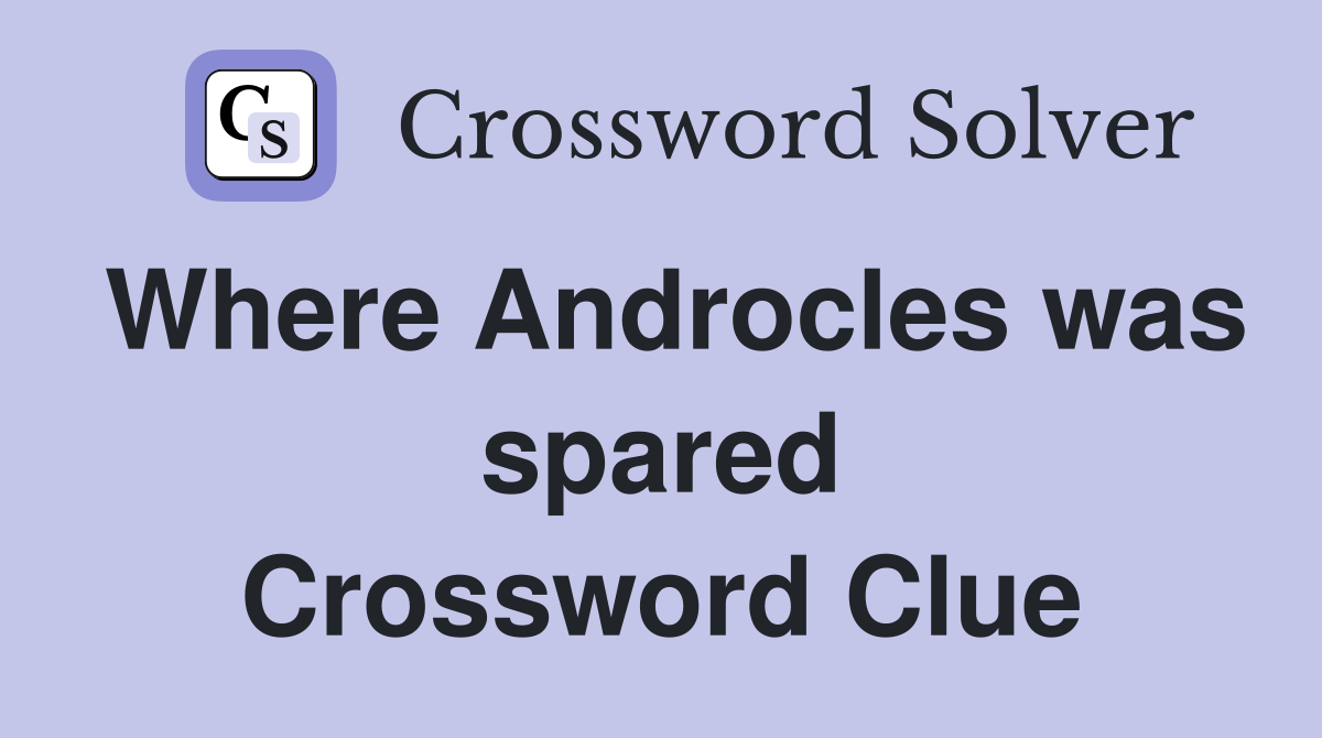 Where Androcles was spared Crossword Clue