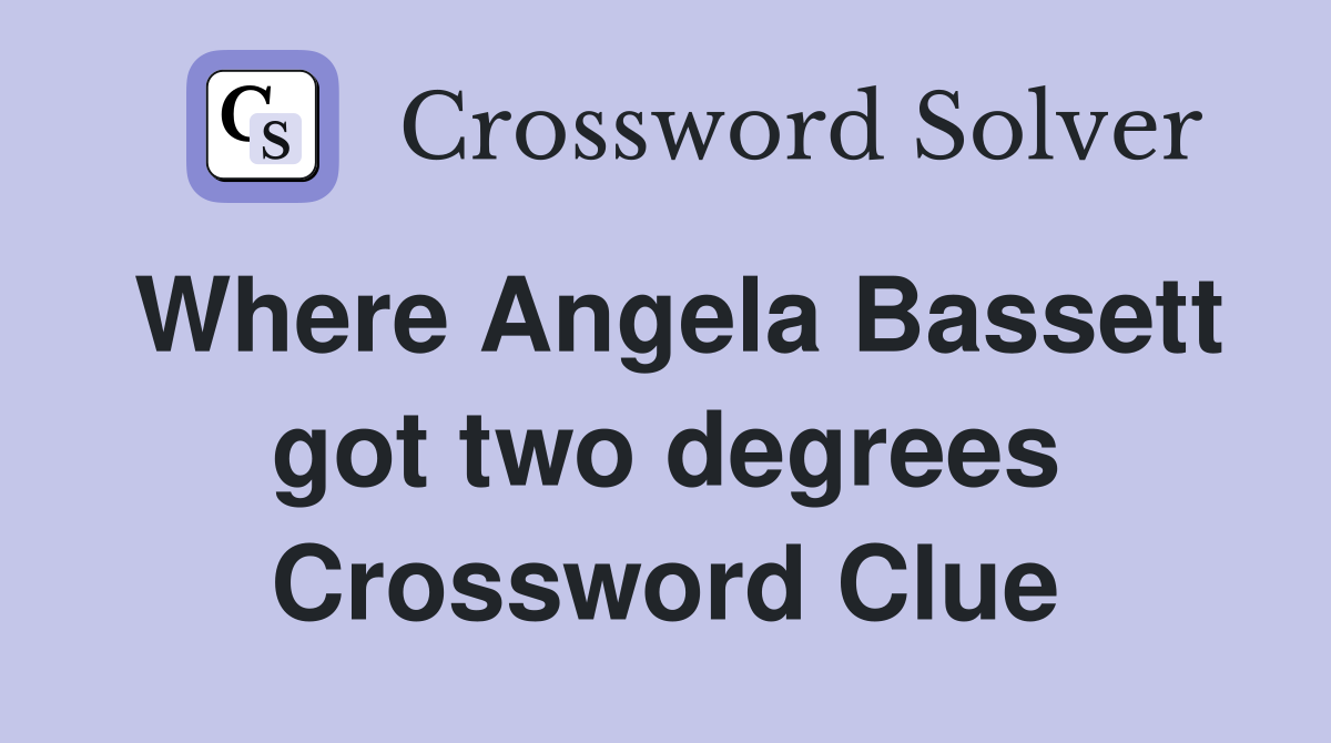 Where Angela Bassett got two degrees Crossword Clue