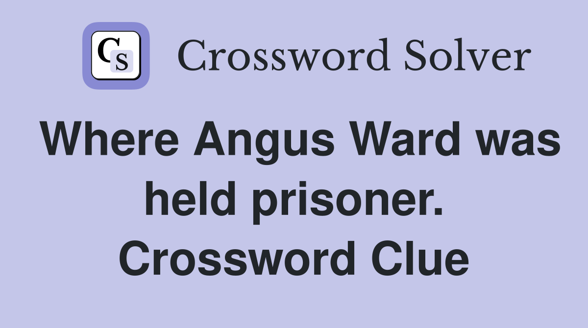 Where Angus Ward was held prisoner. Crossword Clue