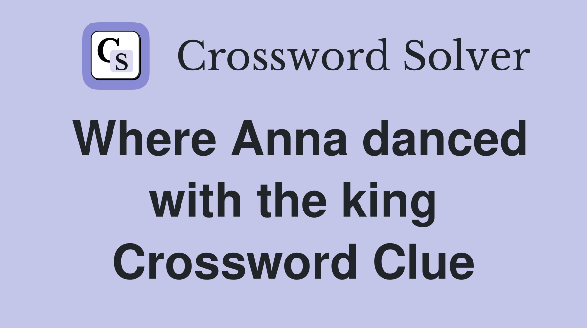 Where Anna danced with the king Crossword Clue