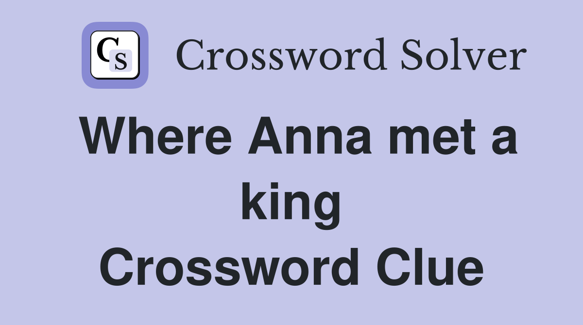 Where Anna met a king Crossword Clue