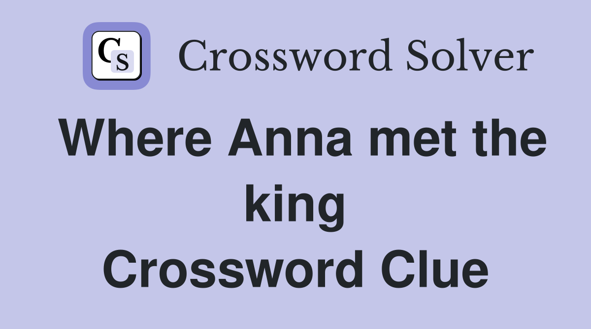 Where Anna met the king Crossword Clue