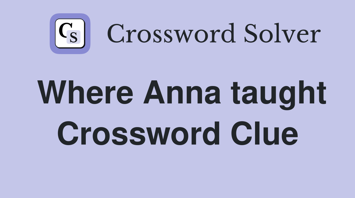 Where Anna taught Crossword Clue