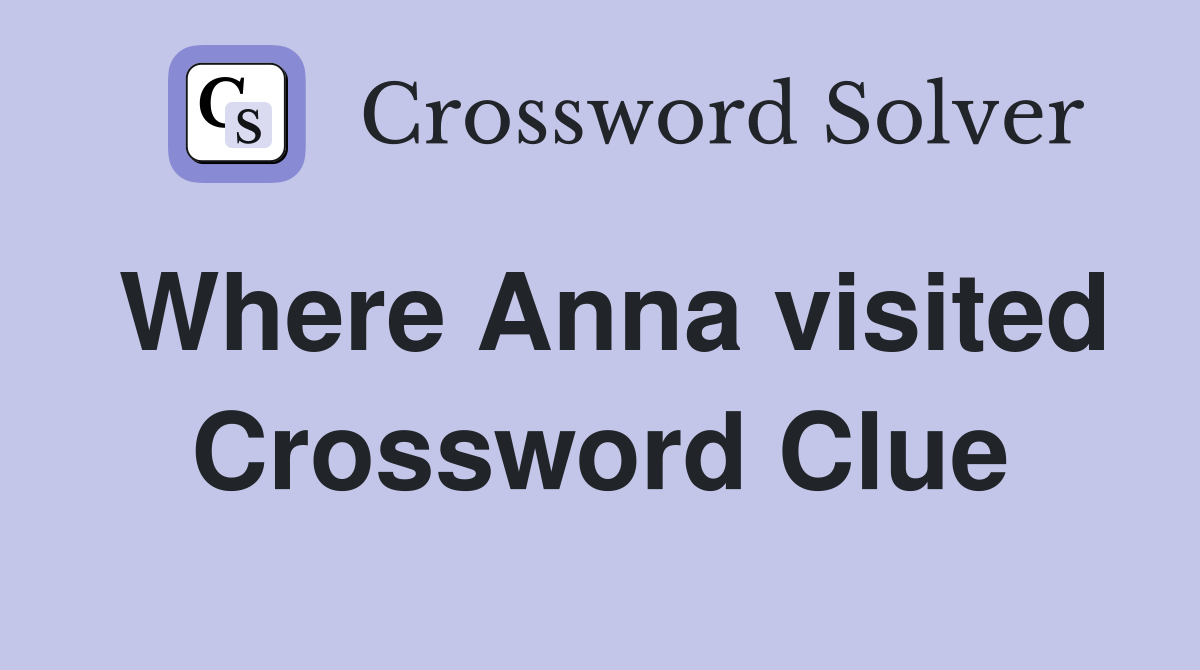 Where Anna visited Crossword Clue