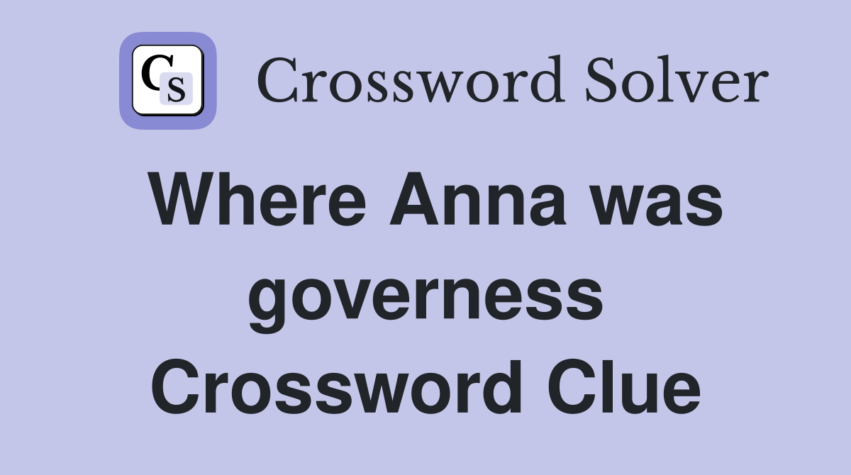 Where Anna was governess Crossword Clue