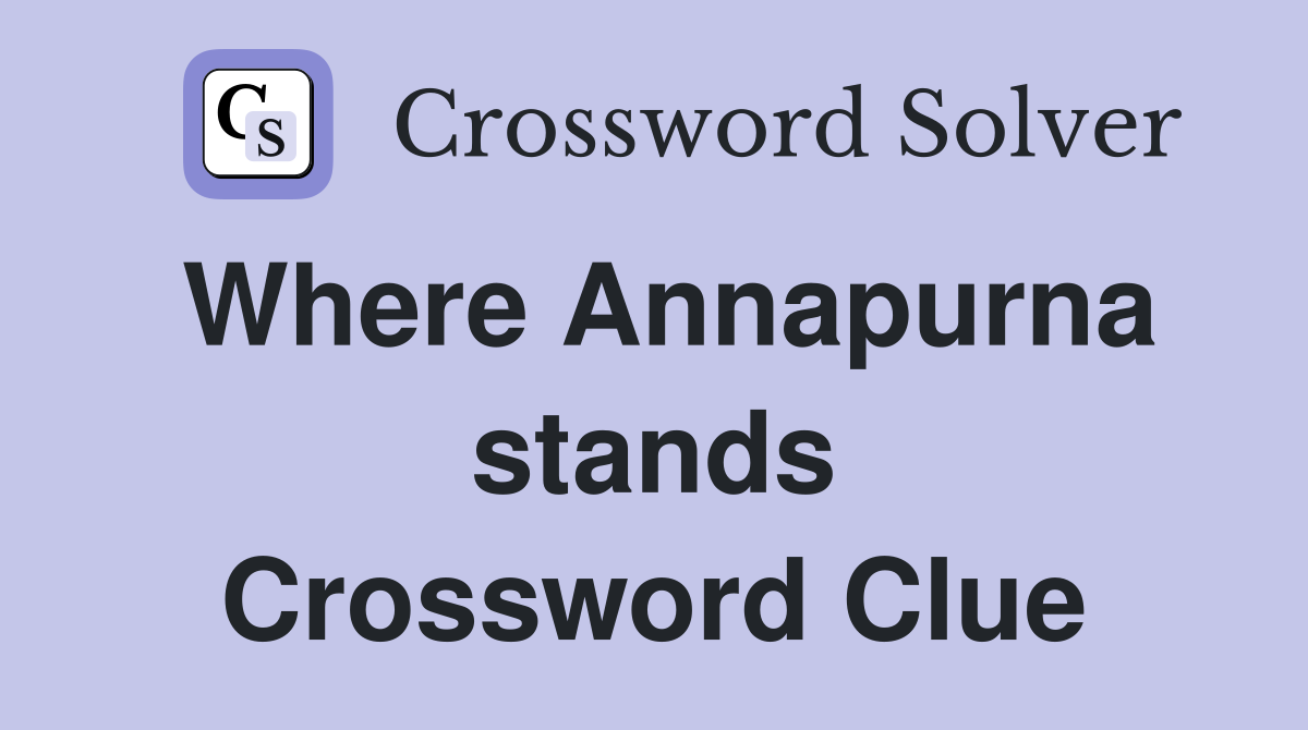 Where Annapurna stands Crossword Clue